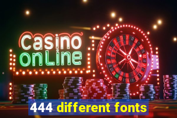 444 different fonts